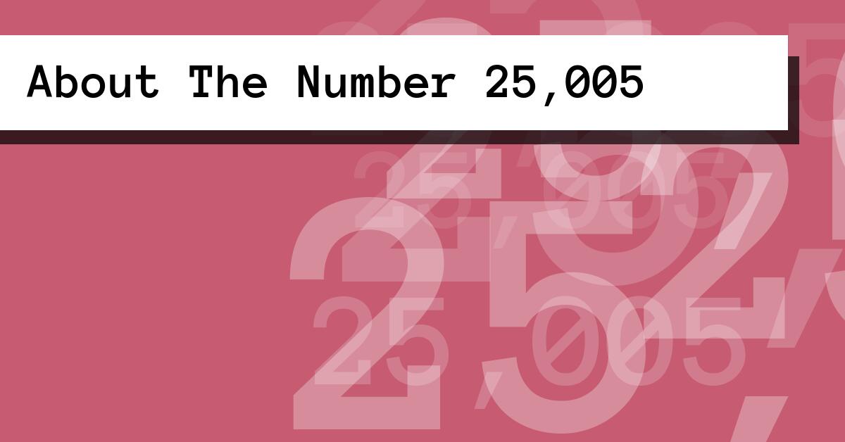 About The Number 25,005
