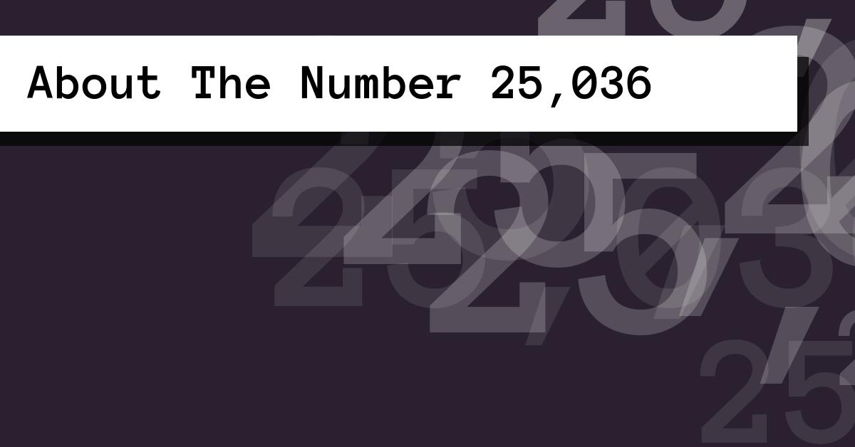 About The Number 25,036