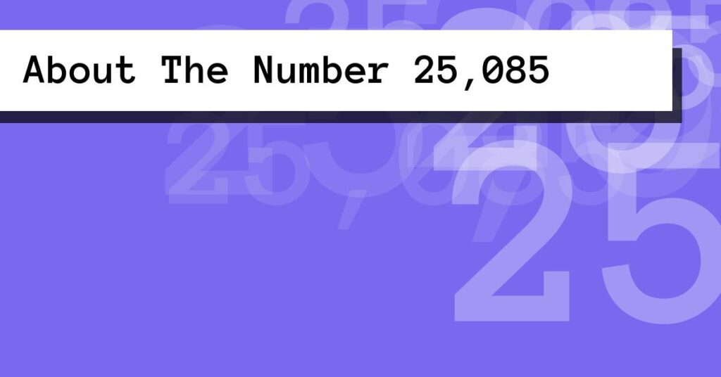About The Number 25,085