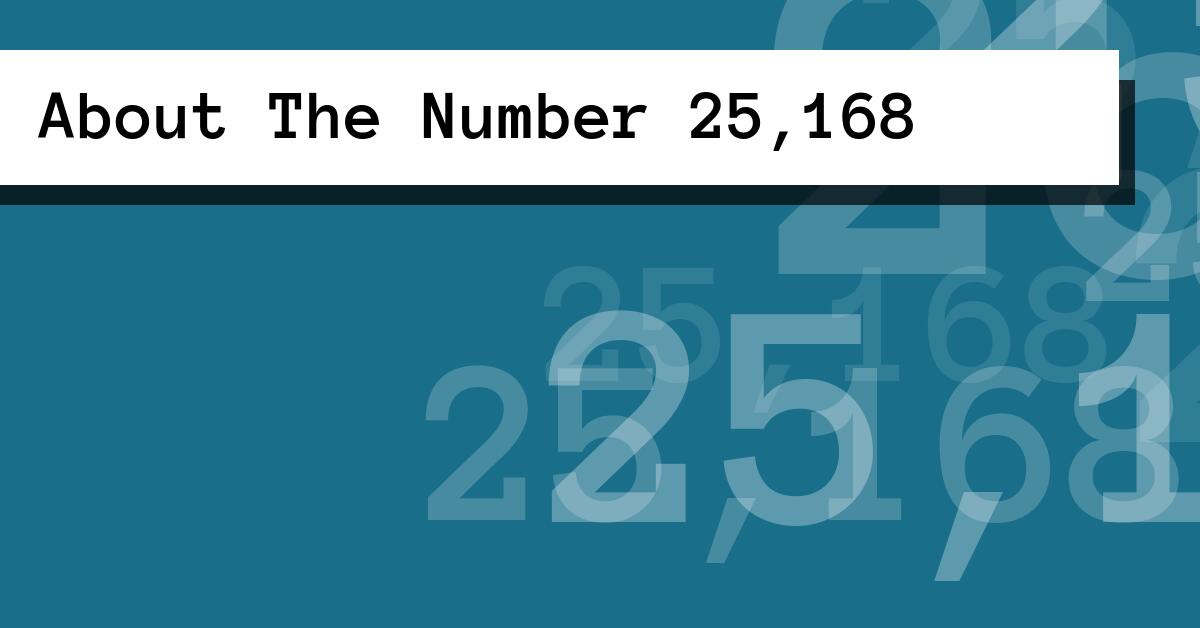 About The Number 25,168
