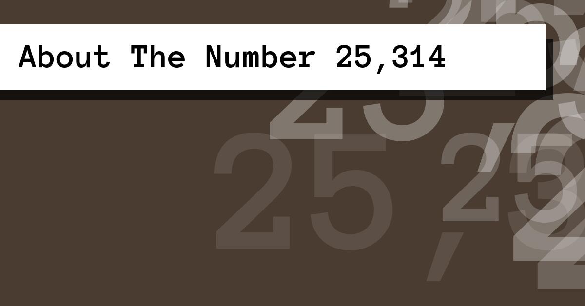 About The Number 25,314
