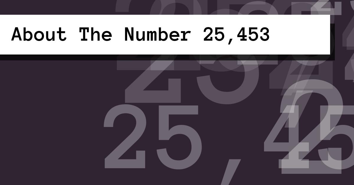 About The Number 25,453