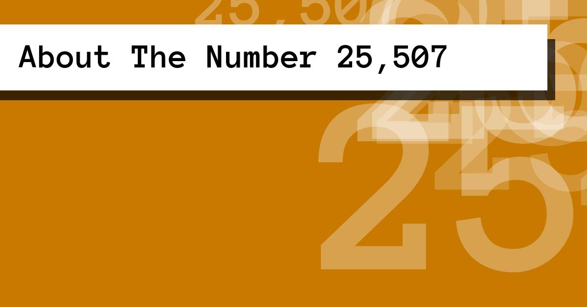 About The Number 25,507