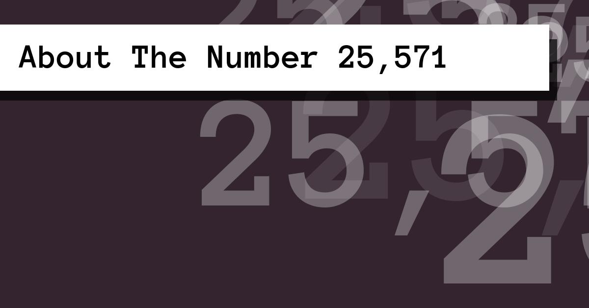 About The Number 25,571