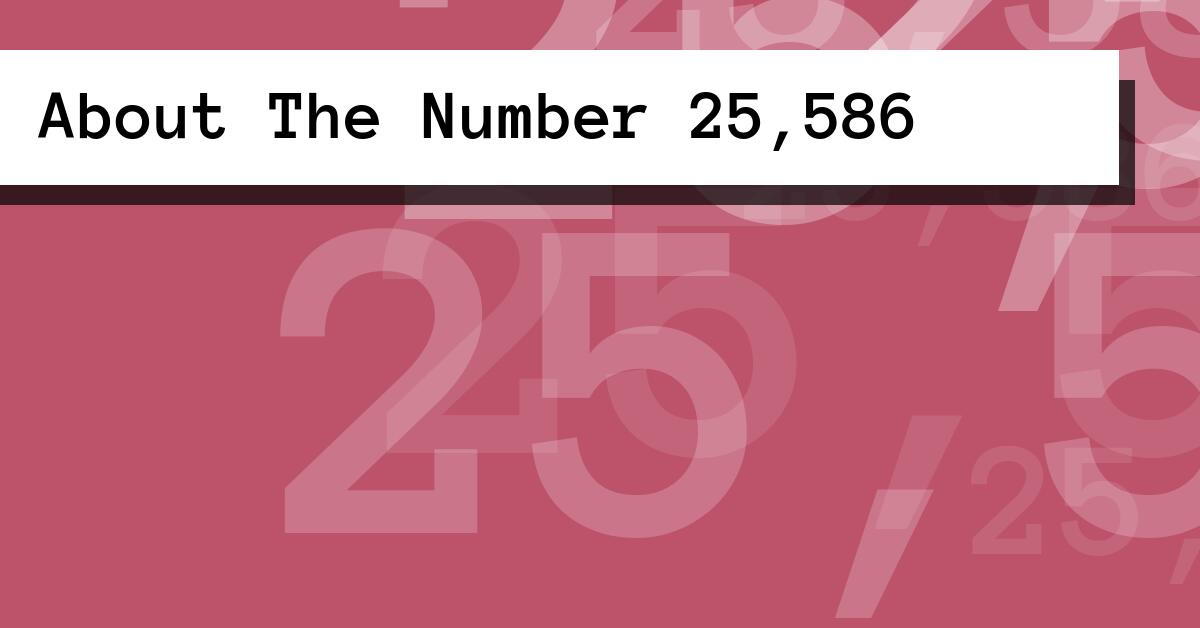 About The Number 25,586