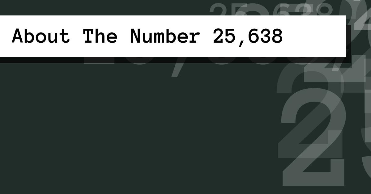 About The Number 25,638
