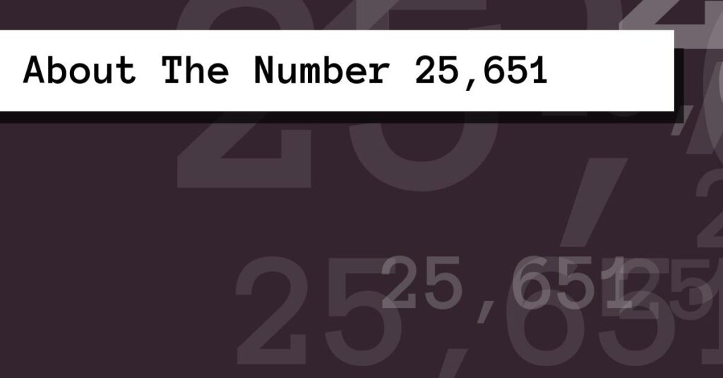 About The Number 25,651