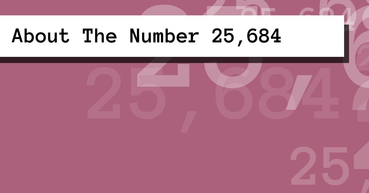 About The Number 25,684