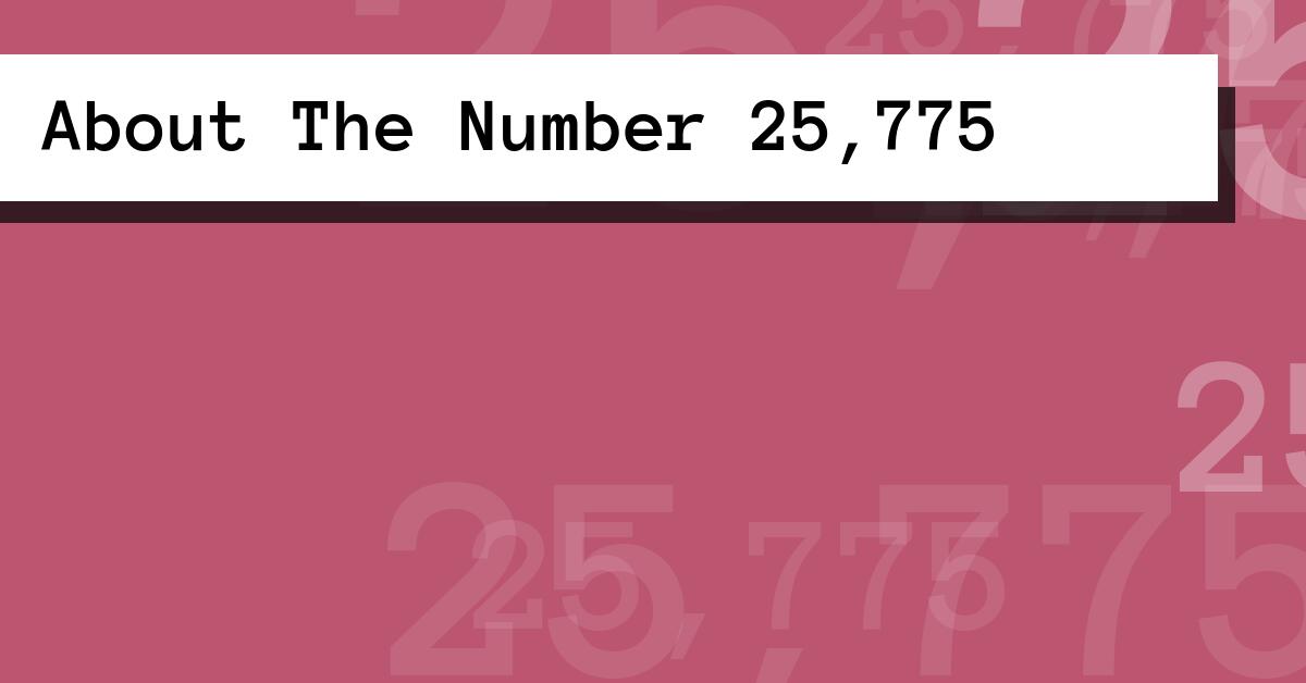 About The Number 25,775