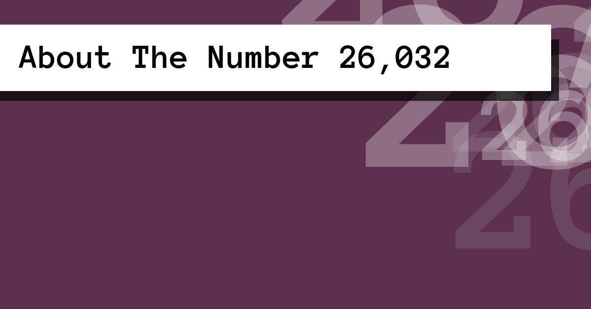 About The Number 26,032