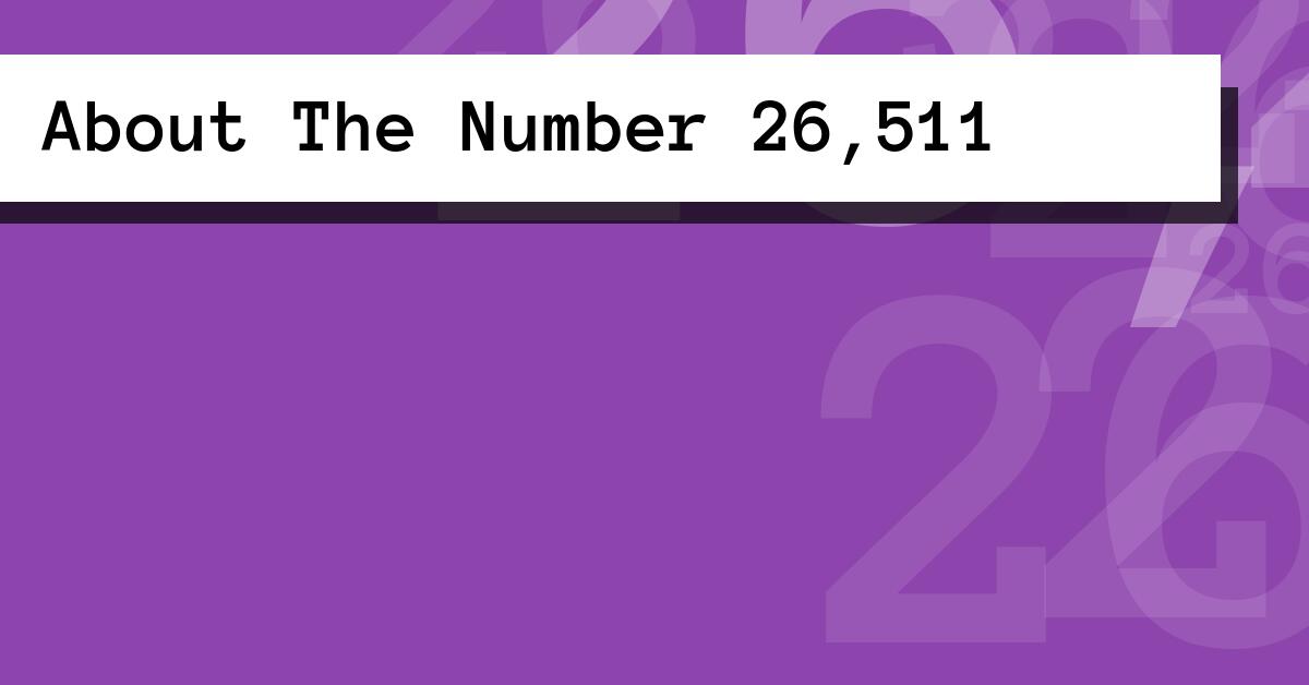 About The Number 26,511