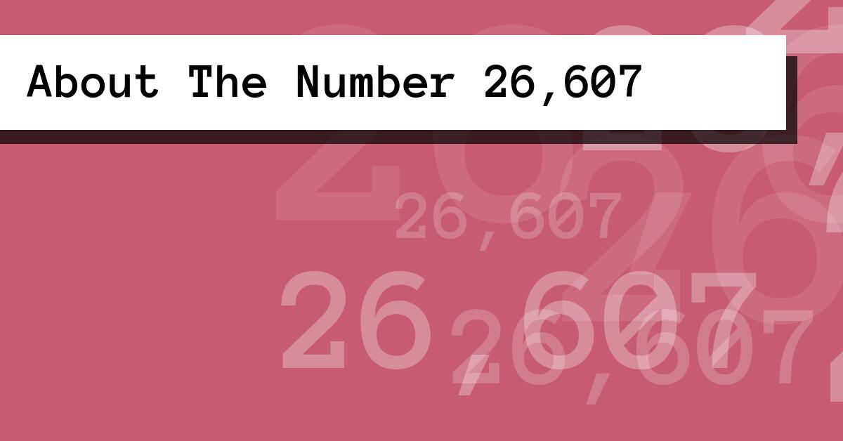 About The Number 26,607