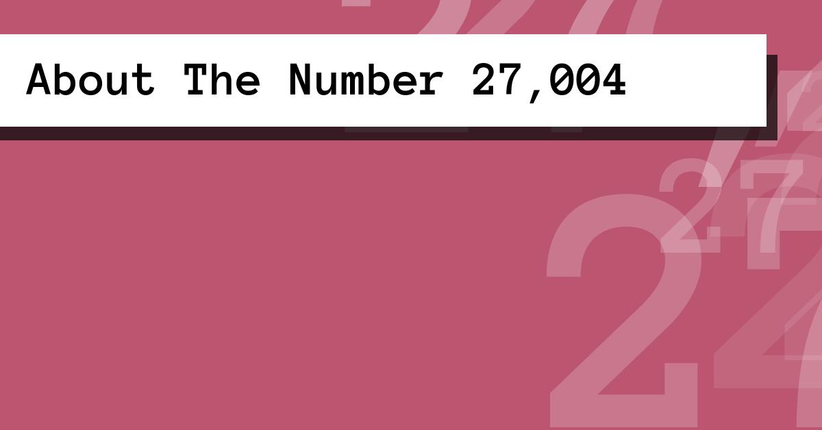 About The Number 27,004
