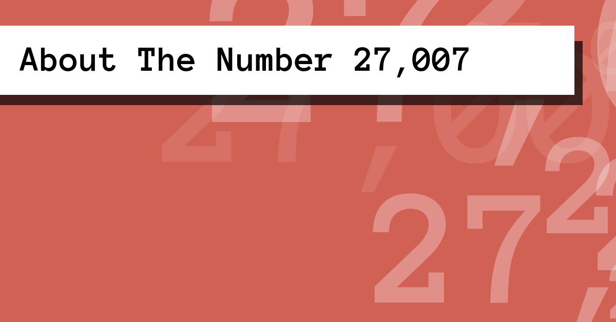About The Number 27,007