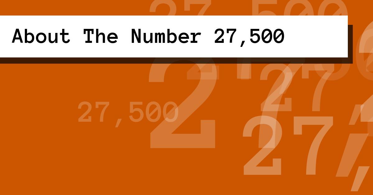 About The Number 27,500