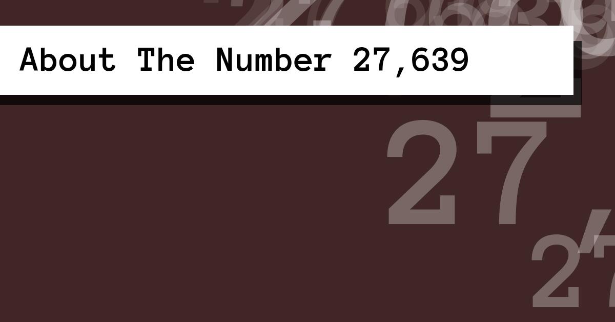 About The Number 27,639