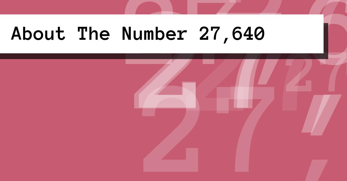 About The Number 27,640