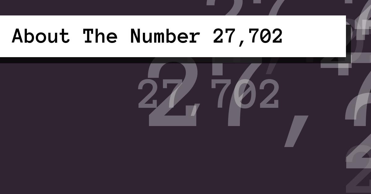 About The Number 27,702