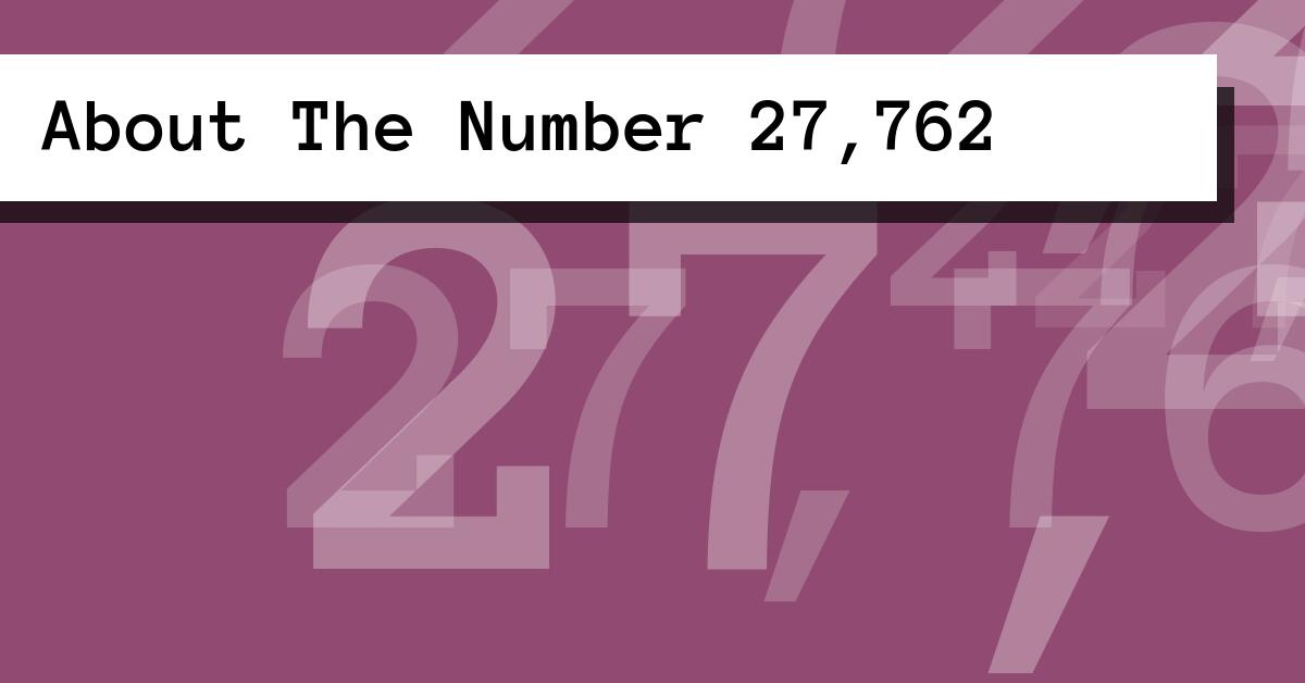 About The Number 27,762