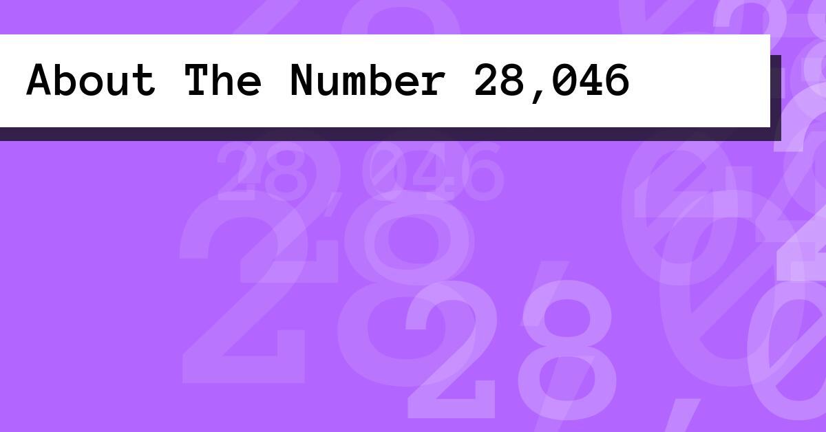 About The Number 28,046