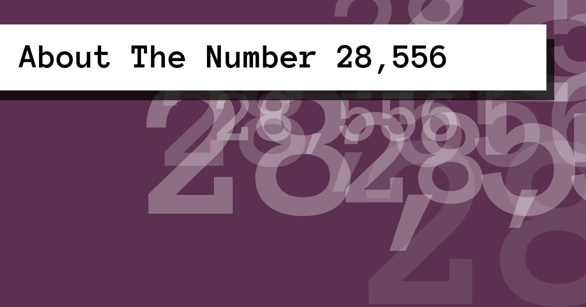 About The Number 28,556