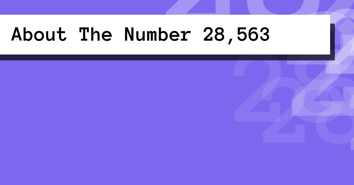 About The Number 28,563