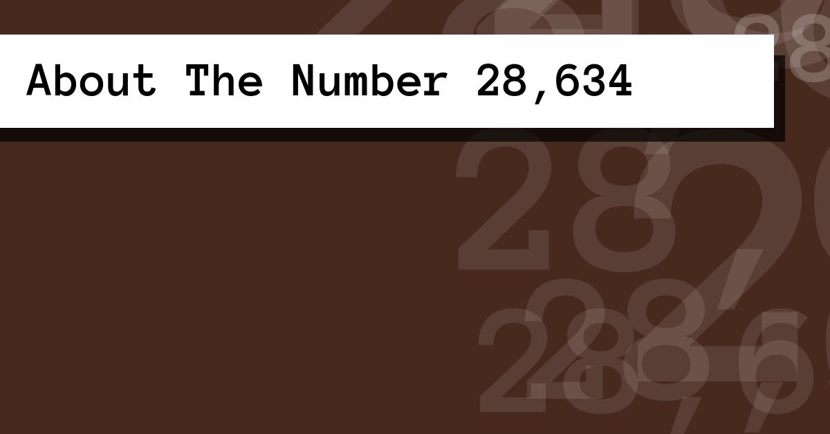 About The Number 28,634