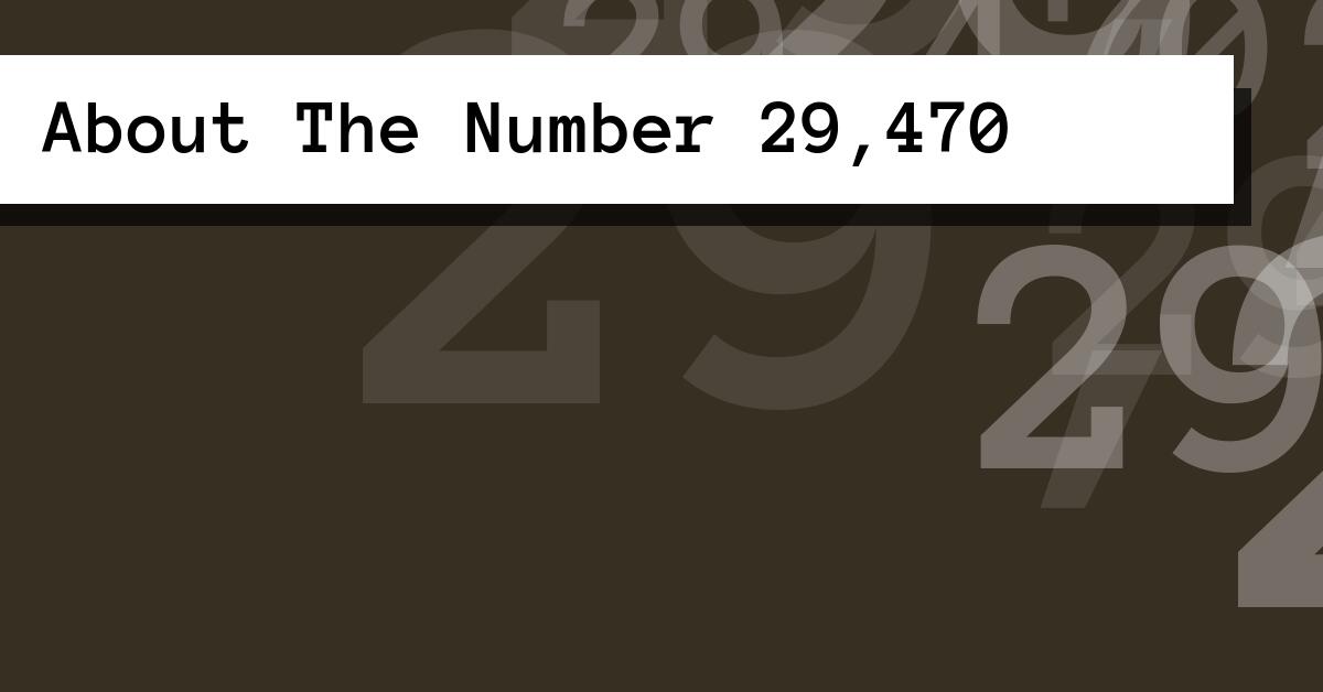 About The Number 29,470