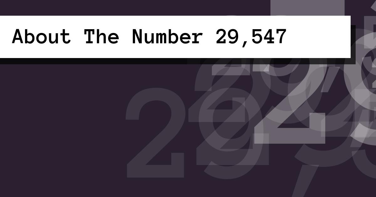 About The Number 29,547