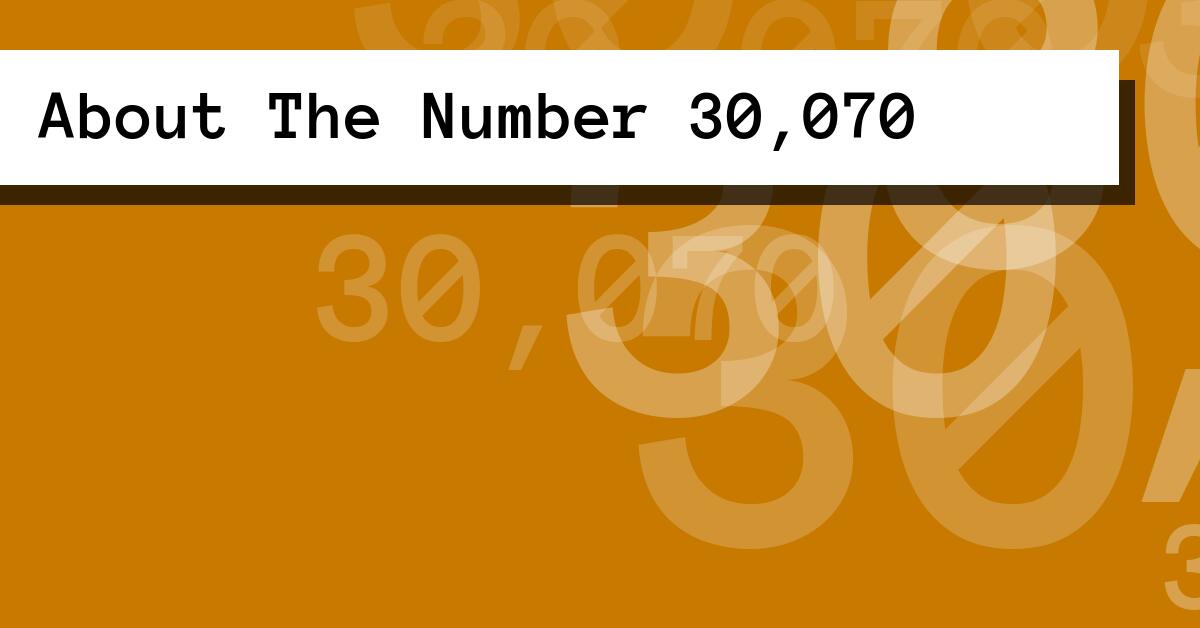 About The Number 30,070