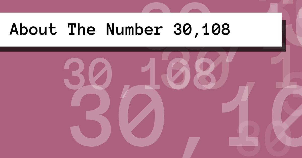 About The Number 30,108