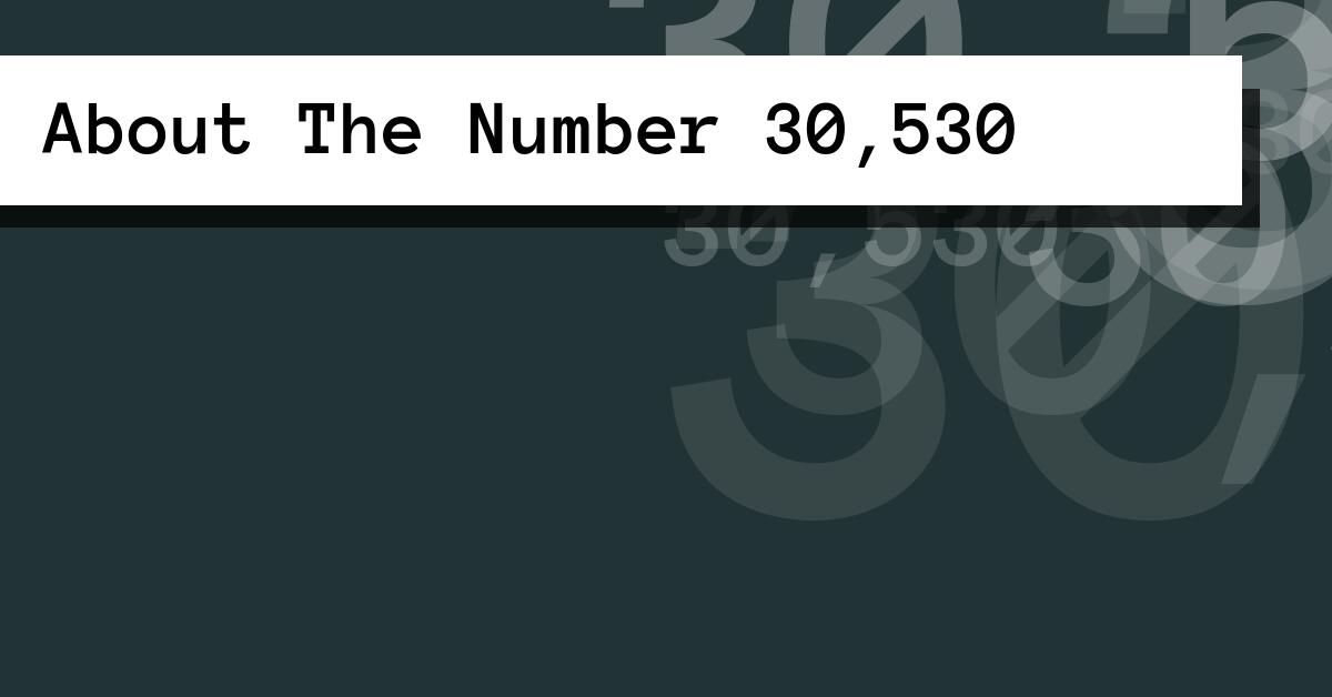 About The Number 30,530