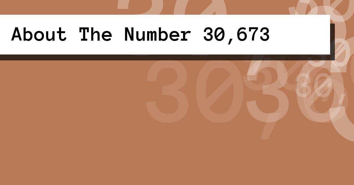 About The Number 30,673