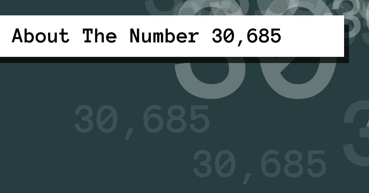 About The Number 30,685