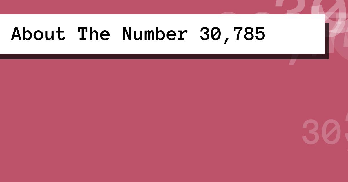 About The Number 30,785