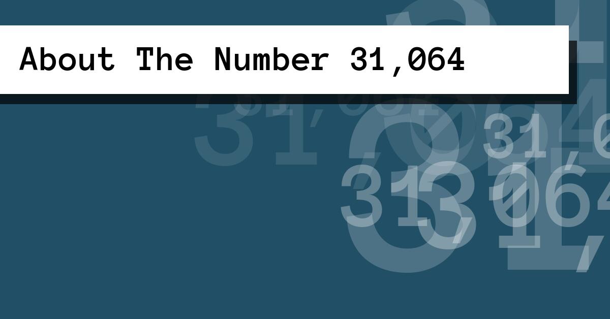 About The Number 31,064