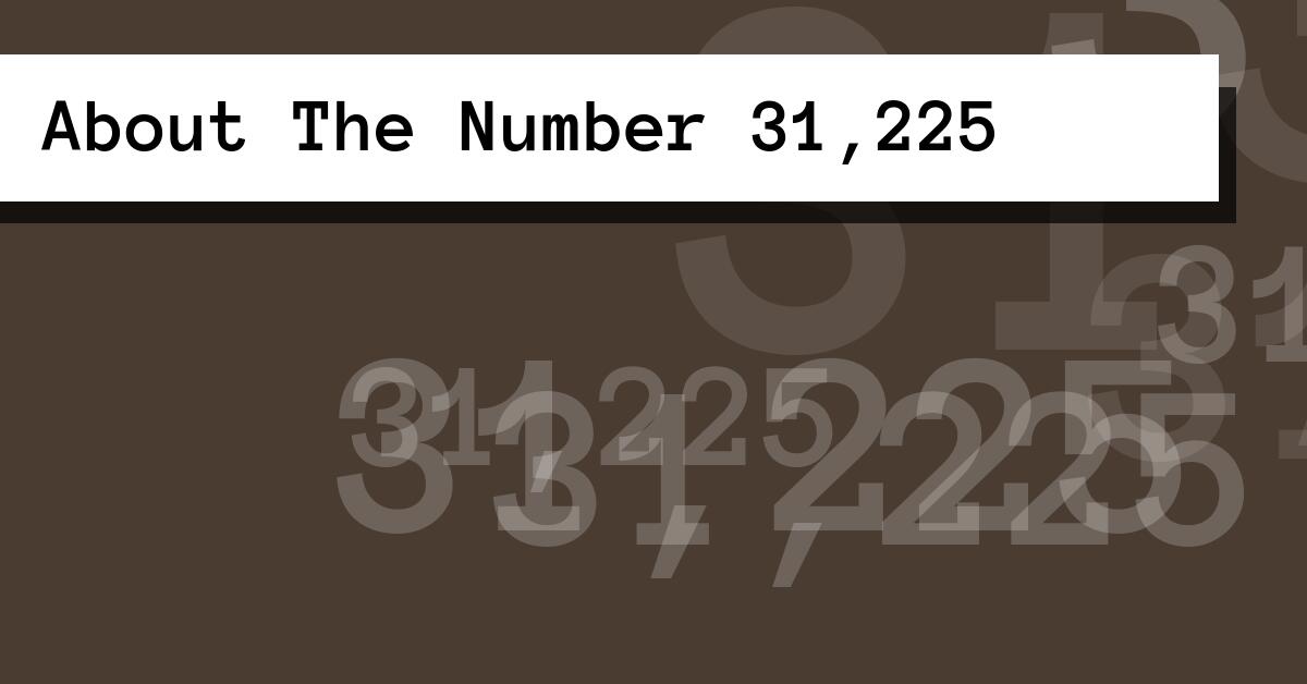 About The Number 31,225