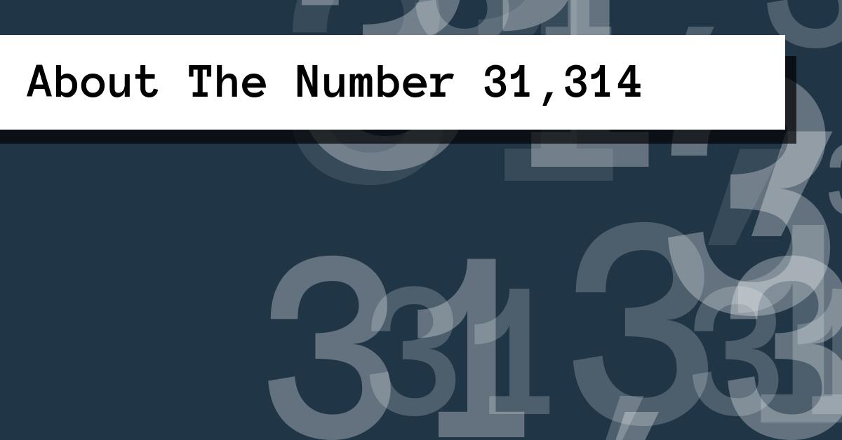 About The Number 31,314