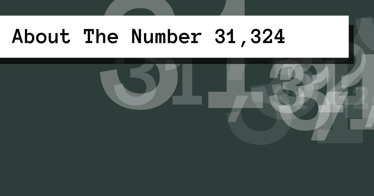 About The Number 31,324