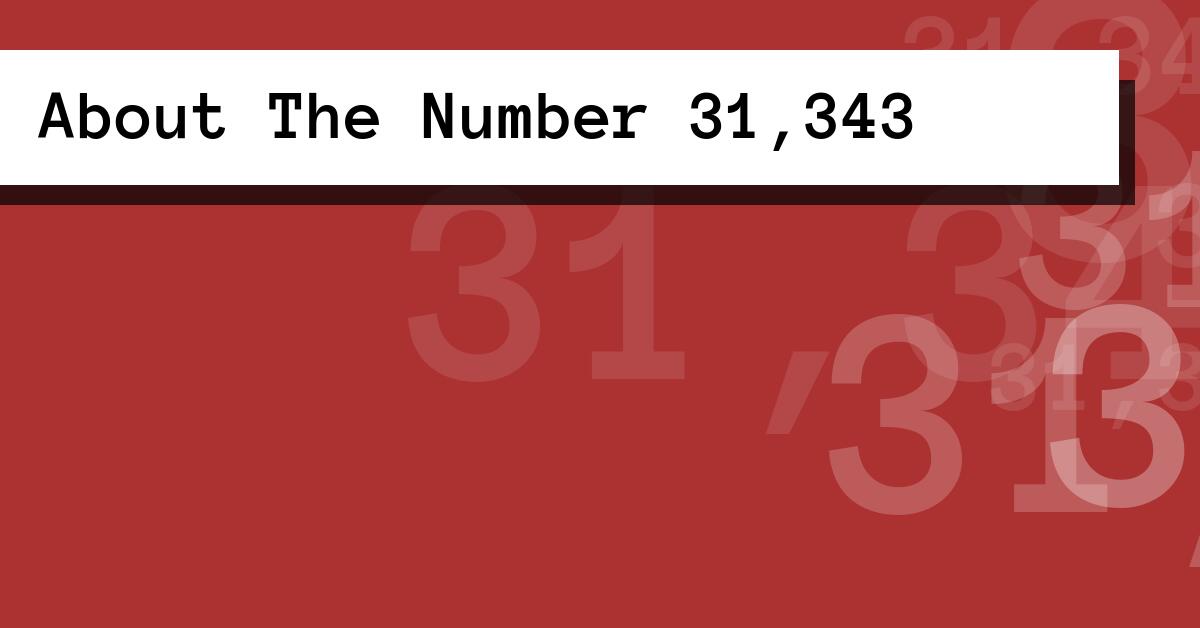About The Number 31,343