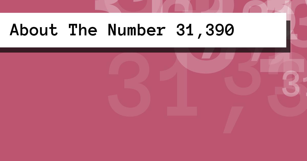 About The Number 31,390