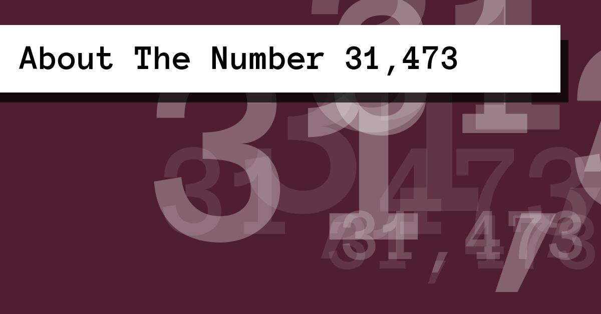 About The Number 31,473