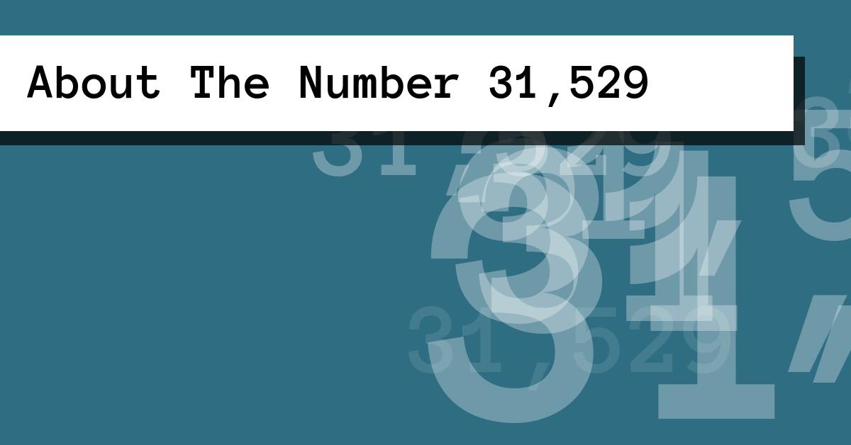 About The Number 31,529
