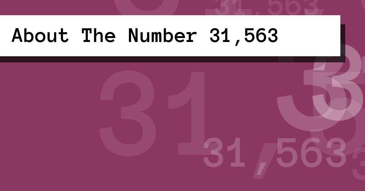 About The Number 31,563