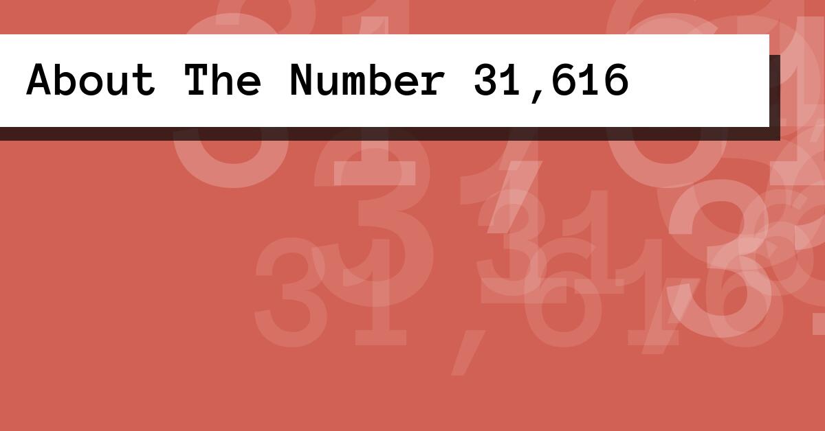 About The Number 31,616