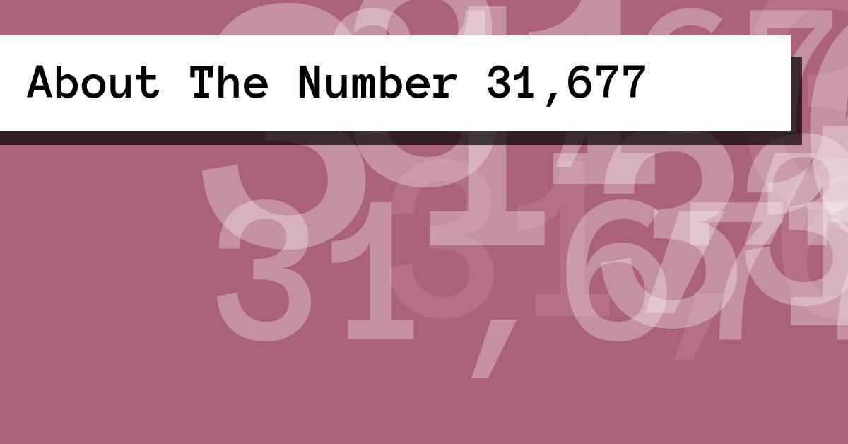 About The Number 31,677