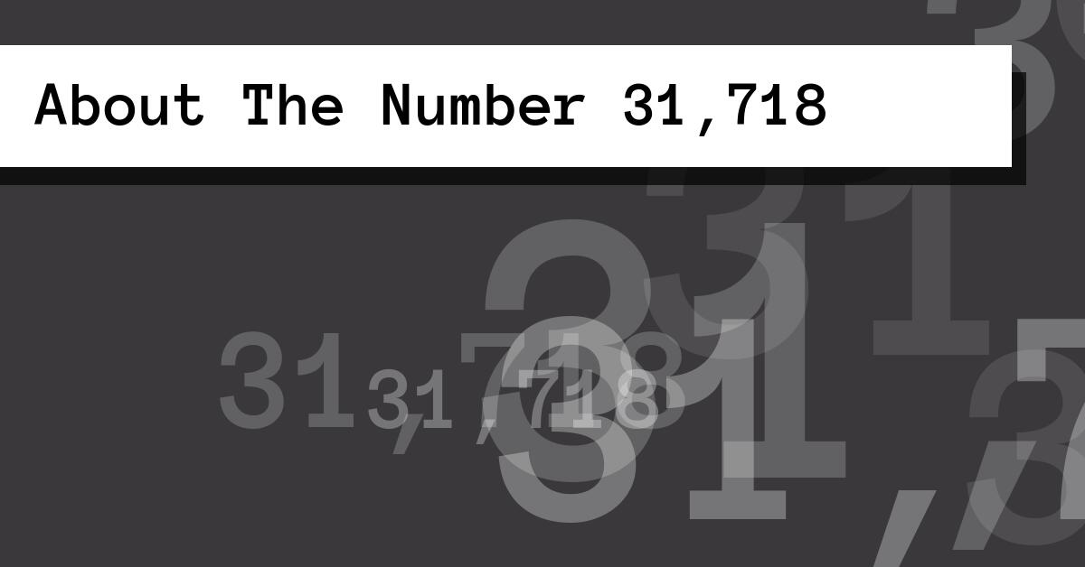 About The Number 31,718
