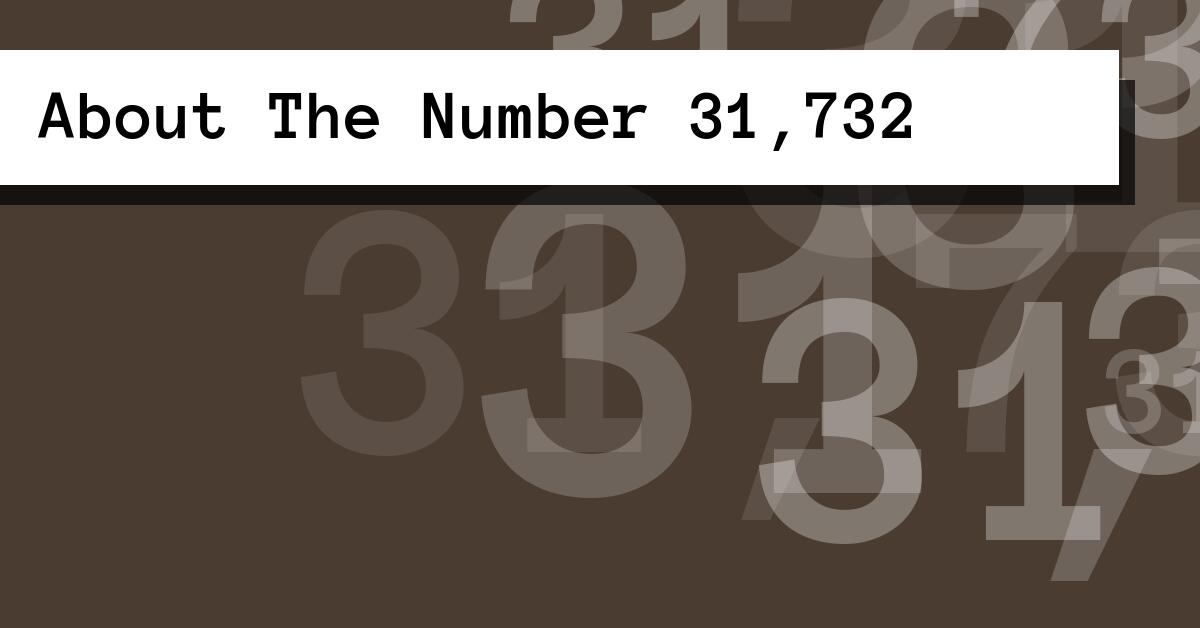 About The Number 31,732