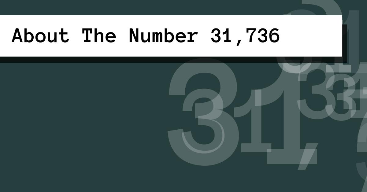 About The Number 31,736