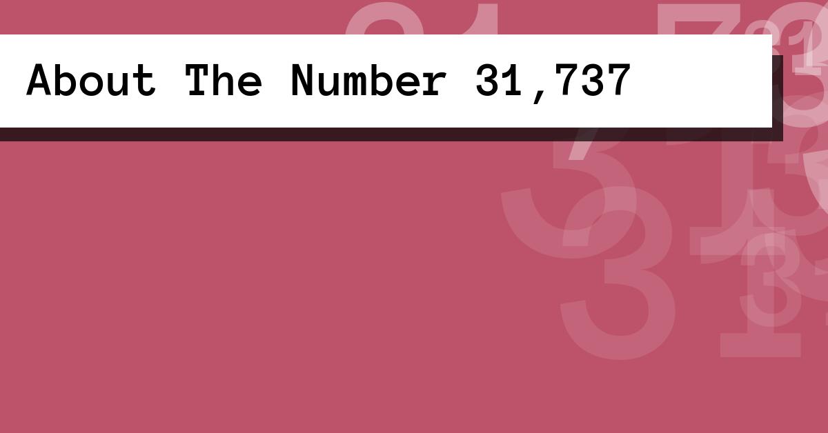About The Number 31,737